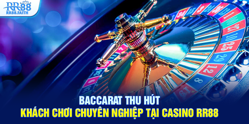 Baccarat thu hút khách chơi chuyên nghiệp tại Casino RR88