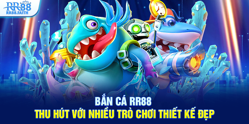 Bắn cá RR88 thu hút với nhiều trò chơi thiết kế đẹp