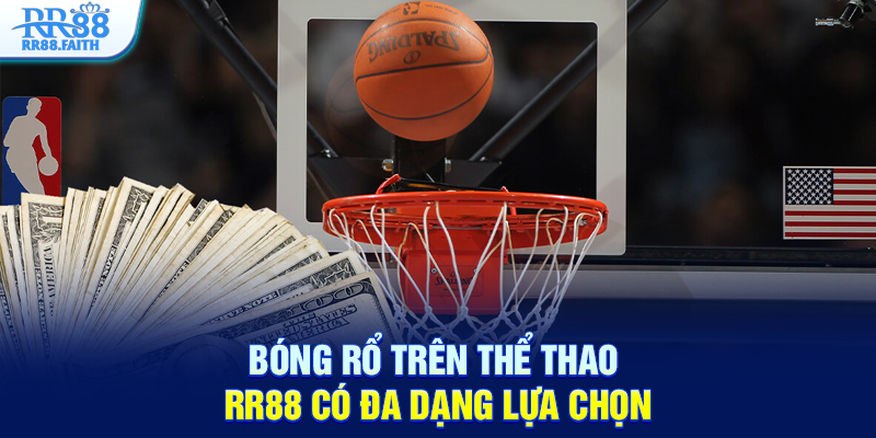 Bóng rổ trên thể thao RR88 có đa dạng lựa chọn