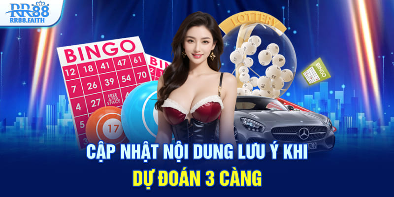Cập nhật nội dung lưu ý khi dự đoán 3 càng