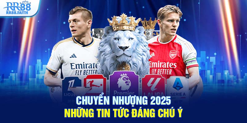 Chuyển nhượng 2025 - Những tin tức đáng chú ý