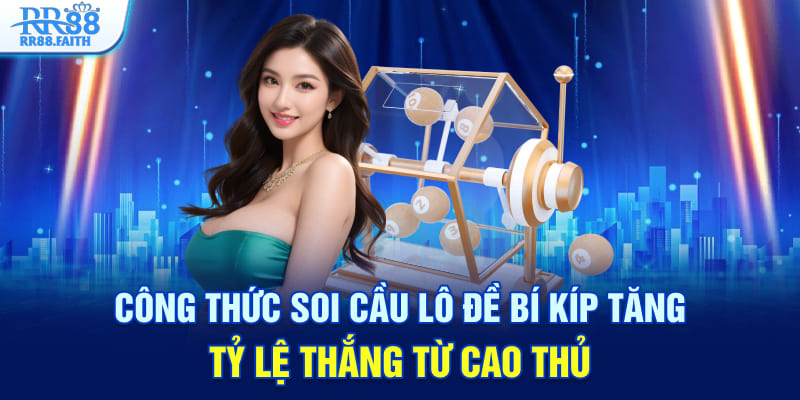 Công thức soi cầu lô đề bí kíp tăng tỷ lệ thắng từ cao thủ