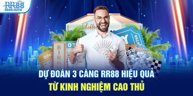 Dự đoán 3 càng RR88 hiệu quả từ kinh nghiệm cao thủ