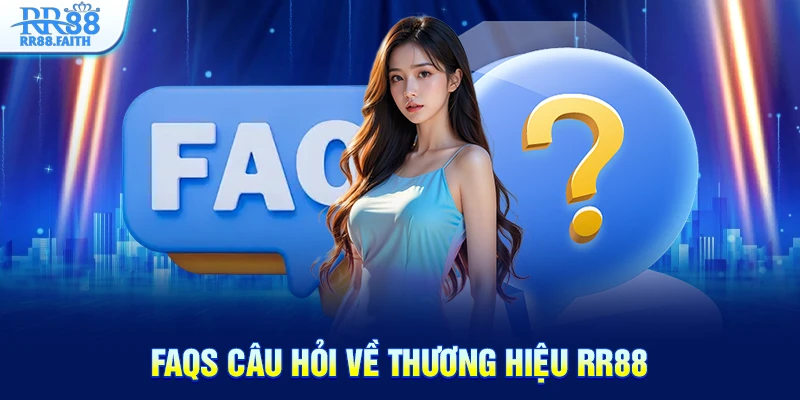 FAQs câu hỏi về thương hiệu RR88
