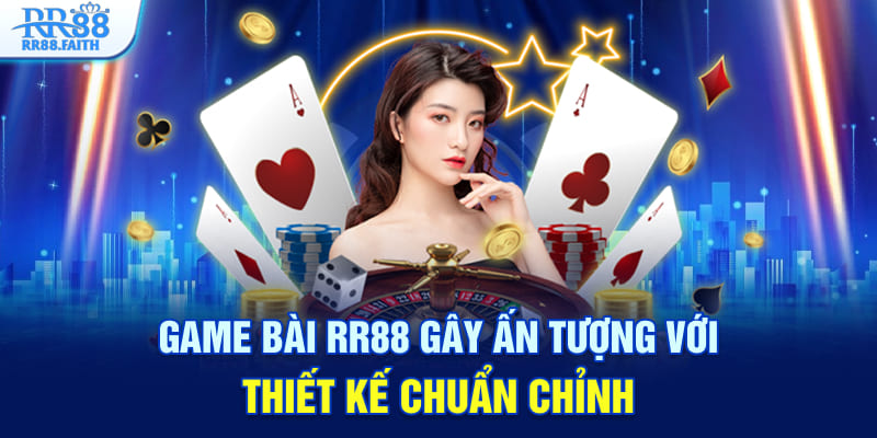Game bài RR88 gây ấn tượng với thiết kế chuẩn chỉnh
