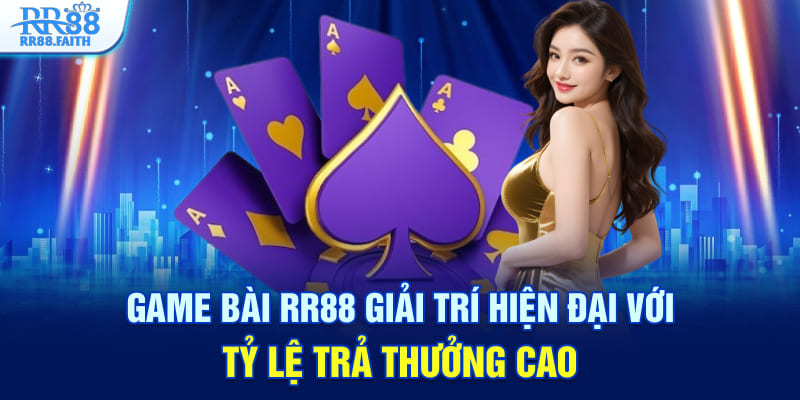 Game bài RR88 giải trí hiện đại với tỷ lệ trả thưởng cao