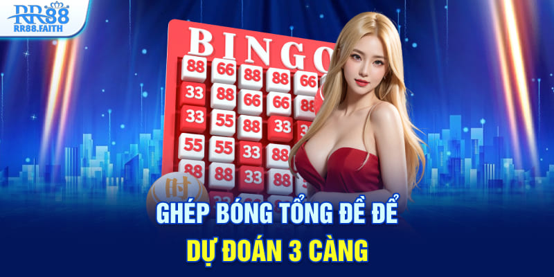 Ghép bóng tổng đề để dự đoán 3 càng