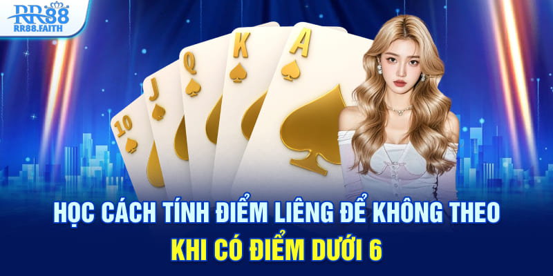 Học cách tính điểm Liêng để không theo khi có điểm dưới 6