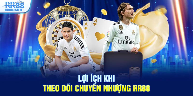 Lợi ích khi theo dõi chuyển nhượng RR88
