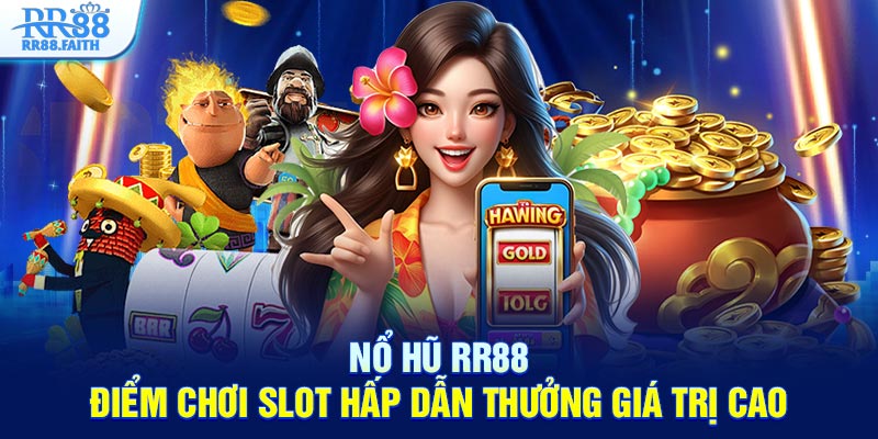 Nổ hũ RR88 điểm chơi slot hấp dẫn thưởng gái trị cao