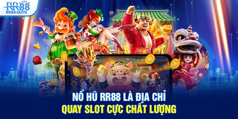 Nổ hũ RR88 là địa chỉ quay slot cực chất lượng