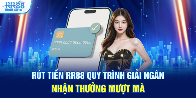 Rút tiền RR88 quy trình giải ngân nhận thưởng mượt mà