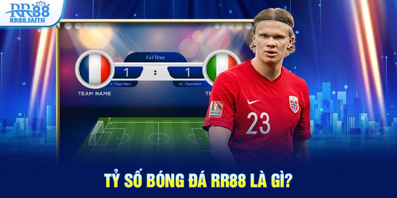 Tỷ số bóng đá RR88 là gì?
